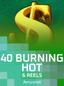 40 Burning Hot 6 Reels